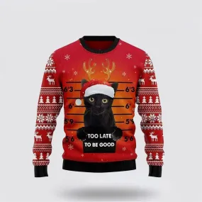 Cat Too late to be good Christmas Sweater Ugly Christmas Sweater For Men And Women, Best Gift For Christmas, Christmas Fashion Winter